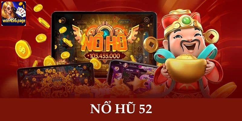 Nổ Hũ 52 – Cùng Thử Vận May, Nhận Ngay Quà Khủng Tại WIN456